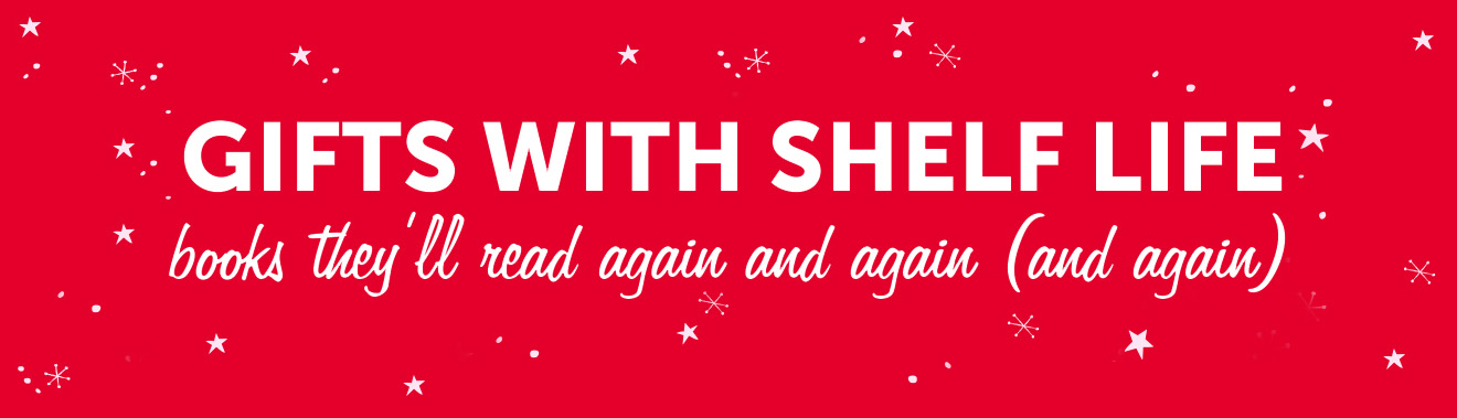 Gifts with Shelf Life - books they'll read again and again (and again)